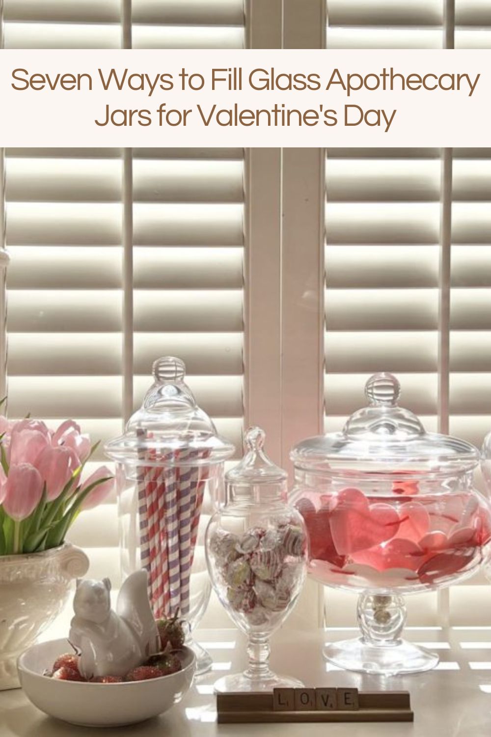 Glass apothecary jars are one of my favorite ways to display decor. Today I am sharing seven ways you can fill them to decorate for Valentine's Day.