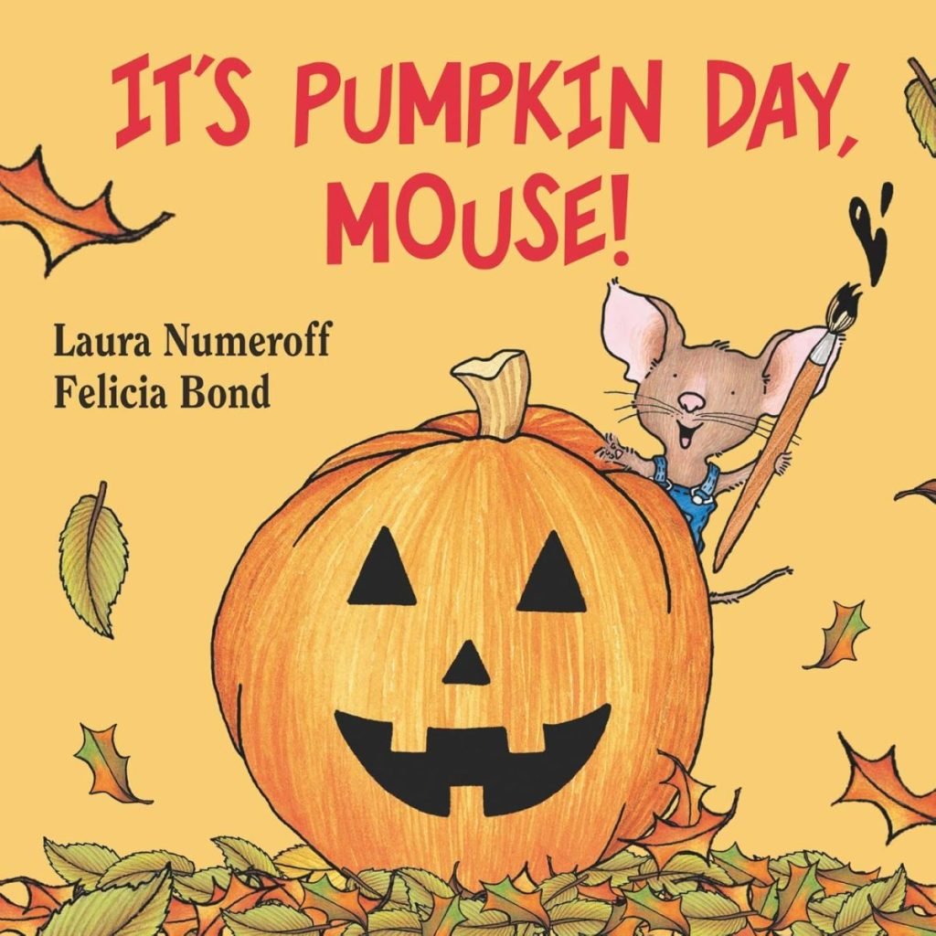 Book cover of "It's Pumpkin Day, Mouse!" by Laura Numeroff and Felicia Bond, featuring a smiling mouse holding a paintbrush next to a carved pumpkin surrounded by autumn leaves.