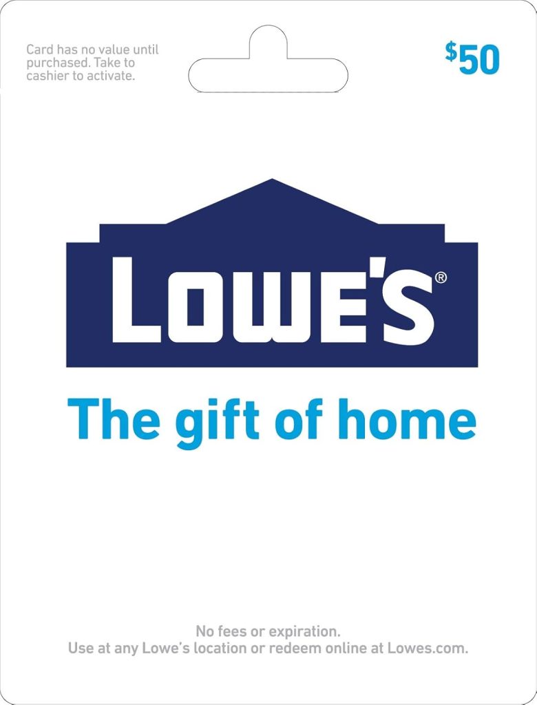 Lowe's $50 gift card with the text "The gift of home." No fees or expiration. Use in-store or online. Card requires activation by cashier.