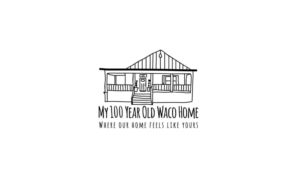 Illustration of a house with a porch, captioned "My 100 Year Old Waco Home" and "Where Our Home Feels Like Yours" below it.