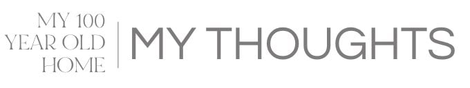 Text graphic displaying "MY 100 YEAR OLD HOME | MY THOUGHTS" in large, thin, gray letters on a white background.