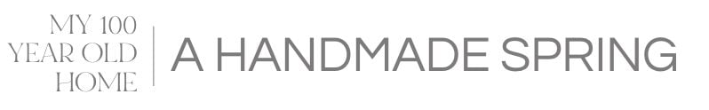 Text logo reads "MY 100 YEAR OLD HOME | A HANDMADE SPRING" in uppercase gray letters on a white background.