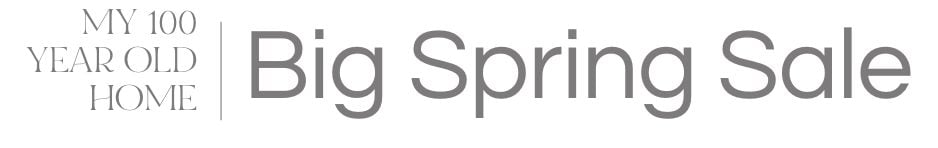 Gray text reads "MY 100 YEAR OLD HOME | Big Spring Sale" on a white background.