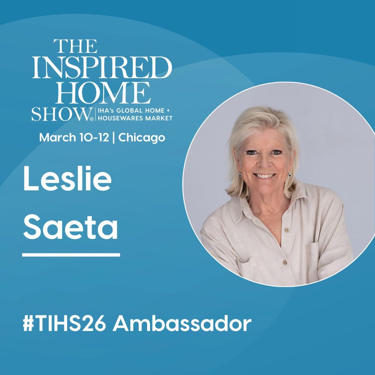 Promotional graphic for The Inspired Home Show in Chicago, March 10-12, featuring Leslie Saeta as #TIHS26 Ambassador, with her portrait on a blue background.